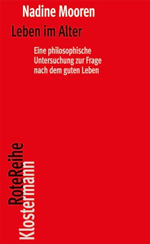 Leben im Alter: Eine philosophische Untersuchung zur Frage nach dem guten Leben (Klostermann RoteReihe) von Klostermann, Vittorio